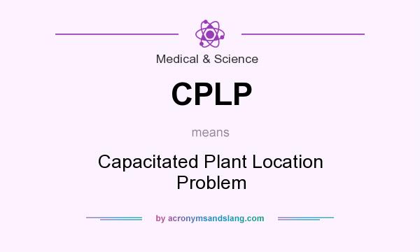 What does CPLP mean? It stands for Capacitated Plant Location Problem