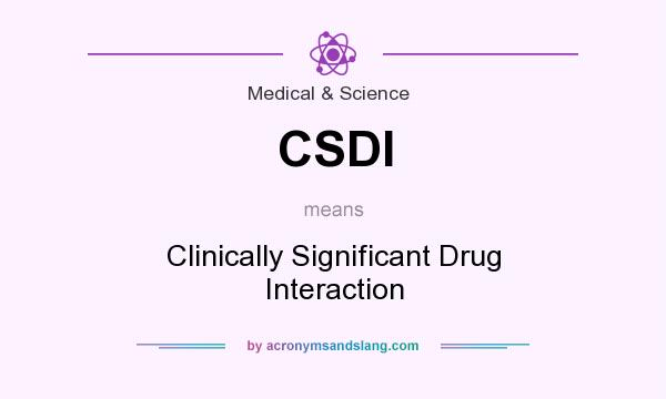 What does CSDI mean? It stands for Clinically Significant Drug Interaction