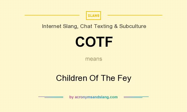 What does COTF mean? It stands for Children Of The Fey