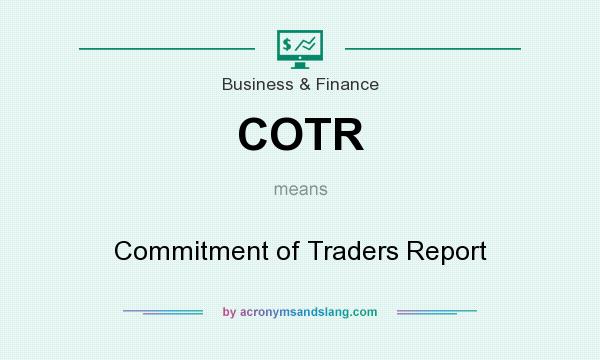 What does COTR mean? It stands for Commitment of Traders Report