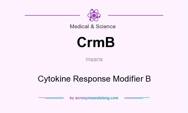 What does CrmB mean? It stands for Cytokine Response Modifier B