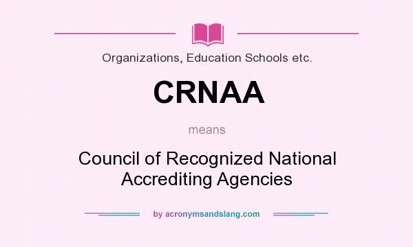 What does CRNAA mean? It stands for Council of Recognized National Accrediting Agencies