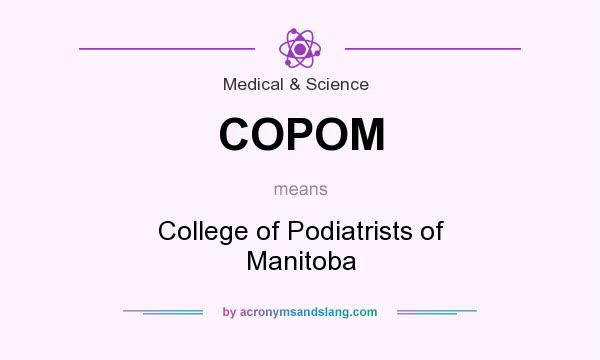 What does COPOM mean? It stands for College of Podiatrists of Manitoba