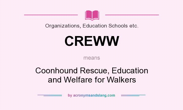 What does CREWW mean? It stands for Coonhound Rescue, Education and Welfare for Walkers