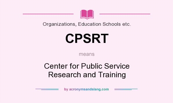 What does CPSRT mean? It stands for Center for Public Service Research and Training