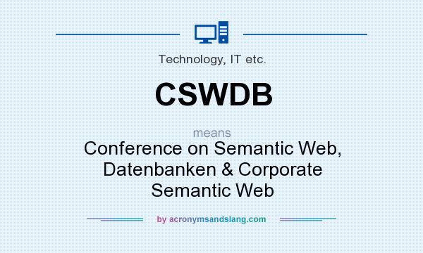 What does CSWDB mean? It stands for Conference on Semantic Web, Datenbanken & Corporate Semantic Web