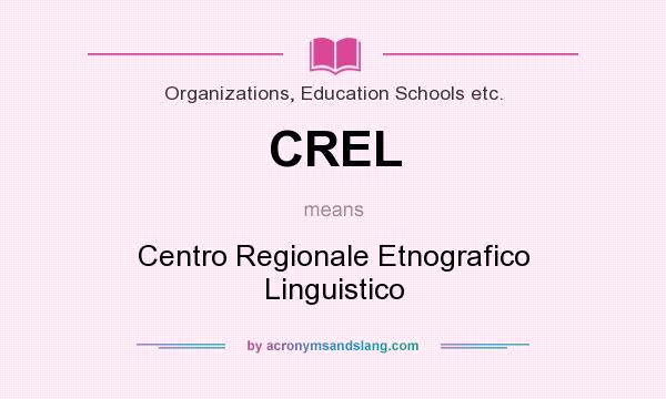 What does CREL mean? It stands for Centro Regionale Etnografico Linguistico