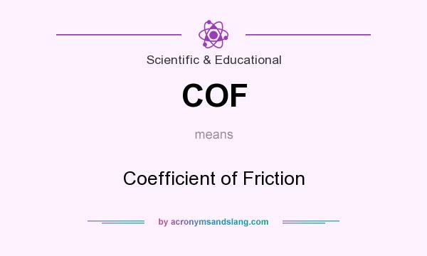 What does COF mean? It stands for Coefficient of Friction