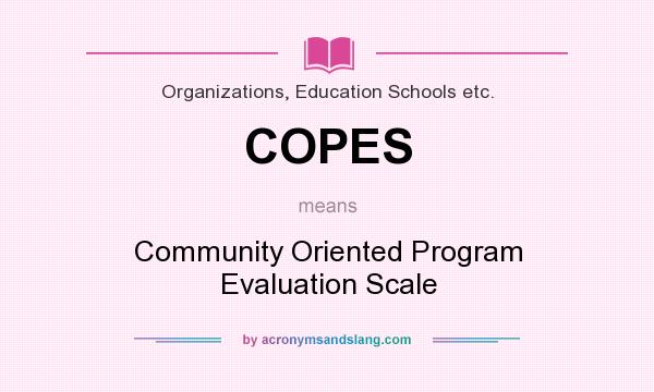What does COPES mean? It stands for Community Oriented Program Evaluation Scale