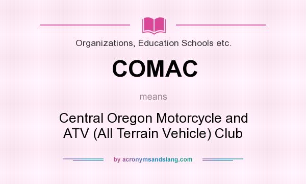 What does COMAC mean? It stands for Central Oregon Motorcycle and ATV (All Terrain Vehicle) Club