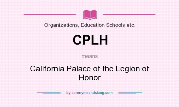 What does CPLH mean? It stands for California Palace of the Legion of Honor