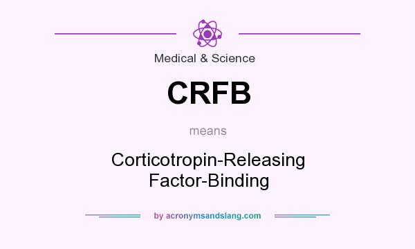 What does CRFB mean? It stands for Corticotropin-Releasing Factor-Binding