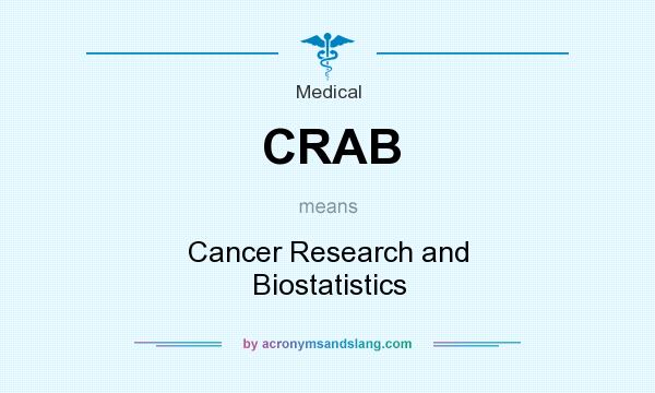 What does CRAB mean? It stands for Cancer Research and Biostatistics
