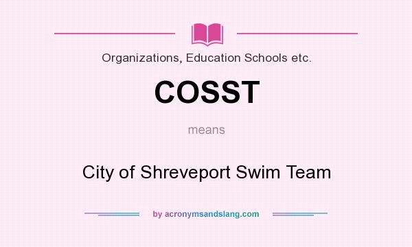What does COSST mean? It stands for City of Shreveport Swim Team