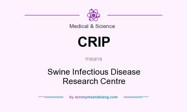 What does CRIP mean? It stands for Swine Infectious Disease Research Centre