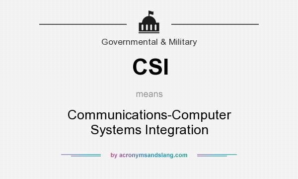 What does CSI mean? It stands for Communications-Computer Systems Integration