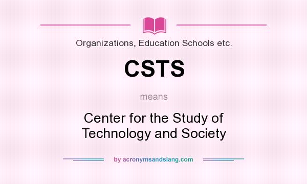 What does CSTS mean? It stands for Center for the Study of Technology and Society