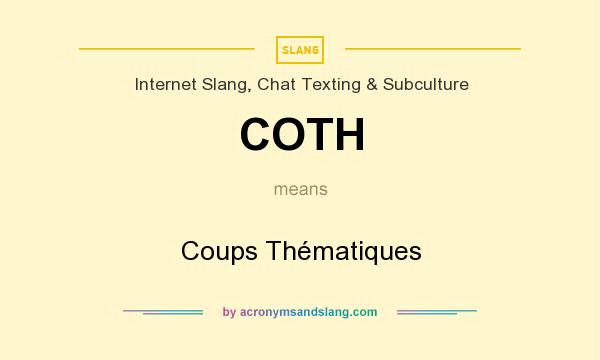 What does COTH mean? It stands for Coups Thématiques