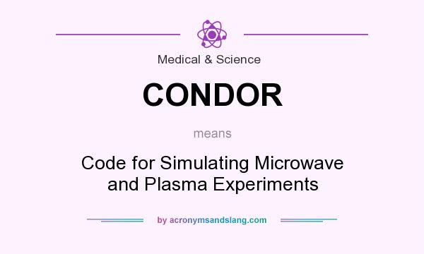 What does CONDOR mean? It stands for Code for Simulating Microwave and Plasma Experiments