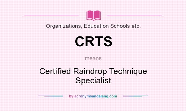 What does CRTS mean? It stands for Certified Raindrop Technique Specialist