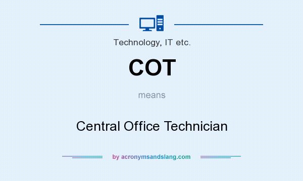 What does COT mean? It stands for Central Office Technician