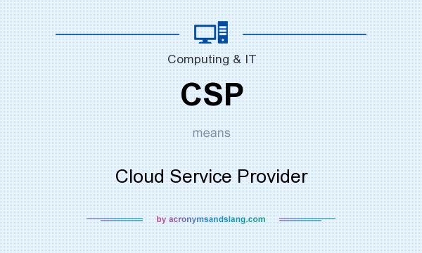 What does CSP mean? It stands for Cloud Service Provider
