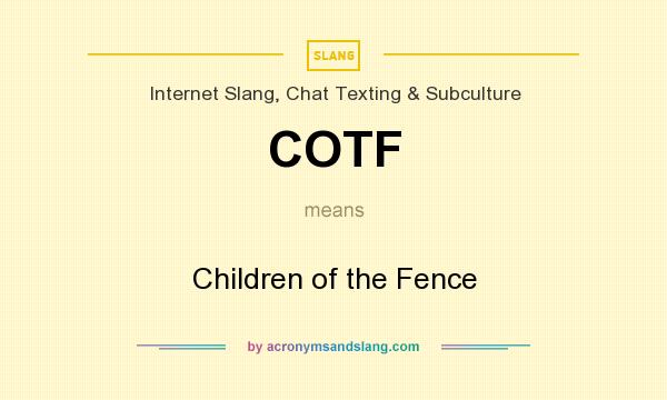 What does COTF mean? It stands for Children of the Fence