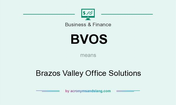 What does BVOS mean? It stands for Brazos Valley Office Solutions