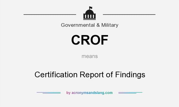 What does CROF mean? It stands for Certification Report of Findings