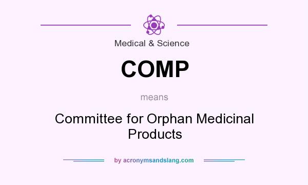 What does COMP mean? It stands for Committee for Orphan Medicinal Products