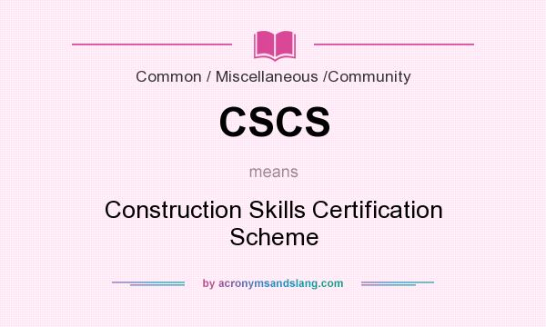 What does CSCS mean? It stands for Construction Skills Certification Scheme