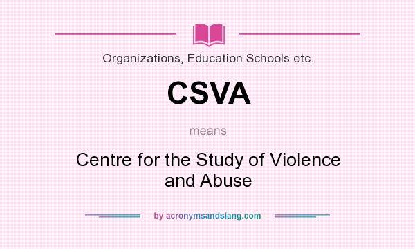 What does CSVA mean? It stands for Centre for the Study of Violence and Abuse