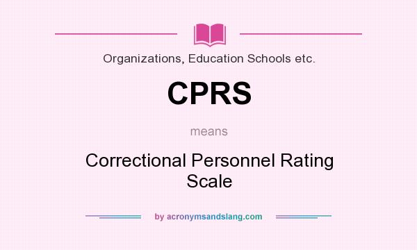 What does CPRS mean? It stands for Correctional Personnel Rating Scale