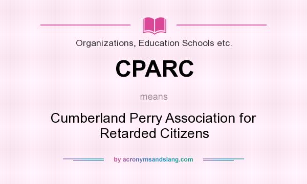 What does CPARC mean? It stands for Cumberland Perry Association for Retarded Citizens