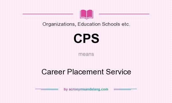 What does CPS mean? It stands for Career Placement Service