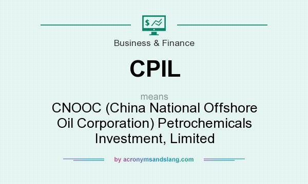 What does CPIL mean? It stands for CNOOC (China National Offshore Oil Corporation) Petrochemicals Investment, Limited
