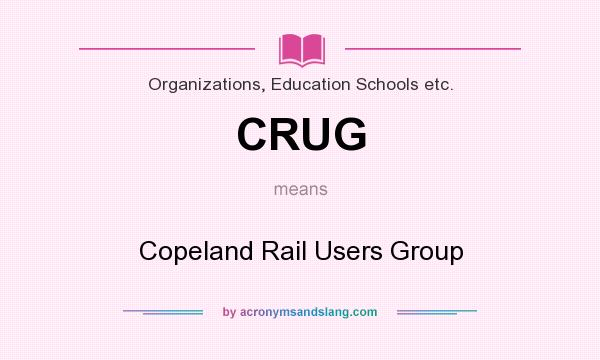 What does CRUG mean? It stands for Copeland Rail Users Group