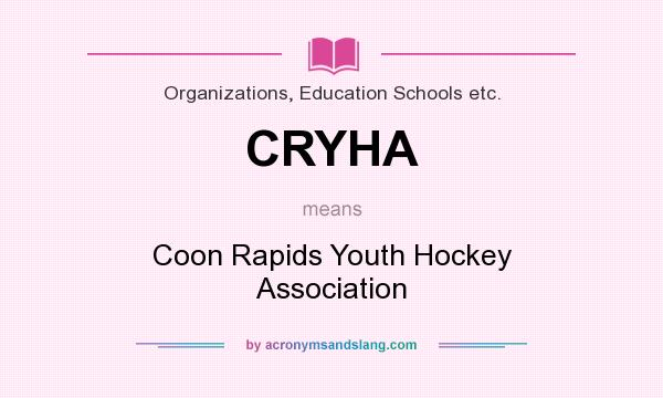 What does CRYHA mean? It stands for Coon Rapids Youth Hockey Association