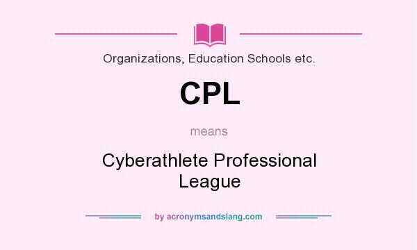 What does CPL mean? It stands for Cyberathlete Professional League