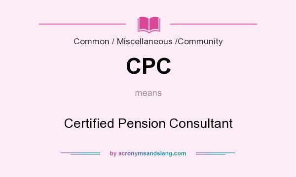 What does CPC mean? It stands for Certified Pension Consultant