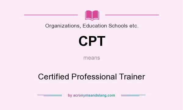What does CPT mean? It stands for Certified Professional Trainer