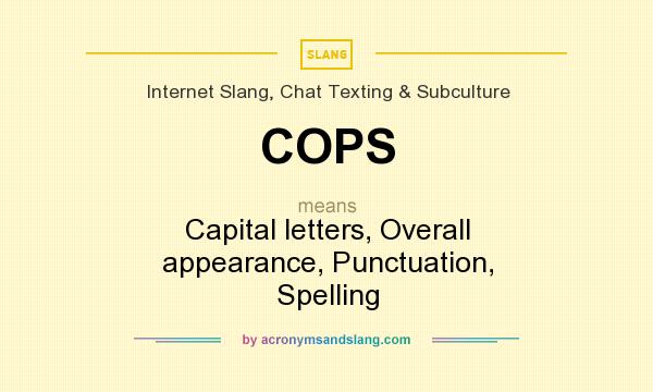 What does COPS mean? It stands for Capital letters, Overall appearance, Punctuation, Spelling