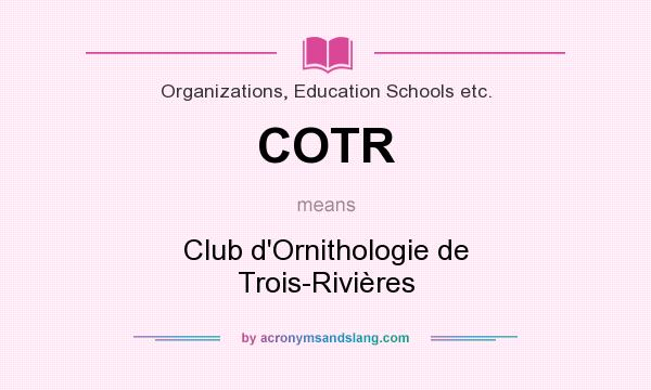 What does COTR mean? It stands for Club d`Ornithologie de Trois-Rivières