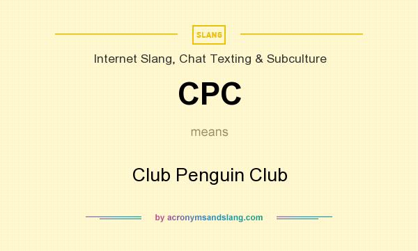 What does CPC mean? It stands for Club Penguin Club