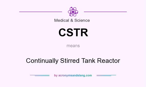What does CSTR mean? It stands for Continually Stirred Tank Reactor