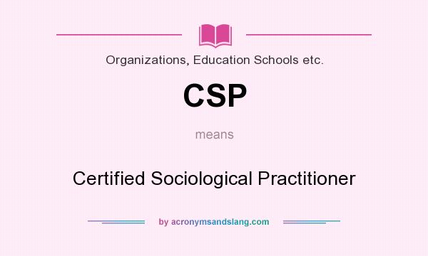 What does CSP mean? It stands for Certified Sociological Practitioner