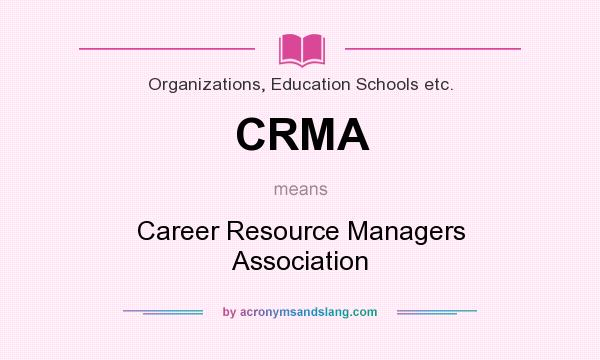 What does CRMA mean? It stands for Career Resource Managers Association