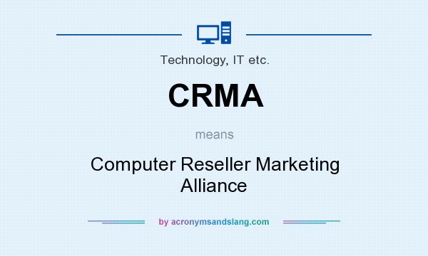 What does CRMA mean? It stands for Computer Reseller Marketing Alliance