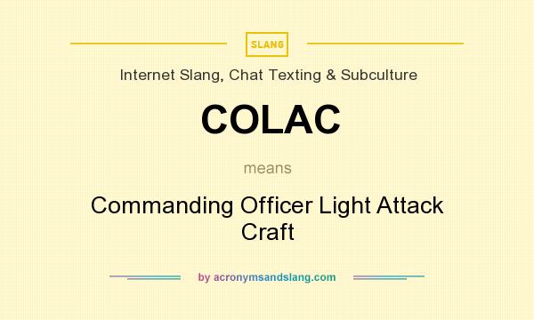 What does COLAC mean? It stands for Commanding Officer Light Attack Craft
