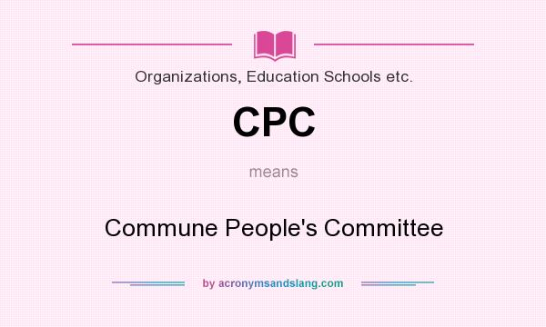 What does CPC mean? It stands for Commune People`s Committee